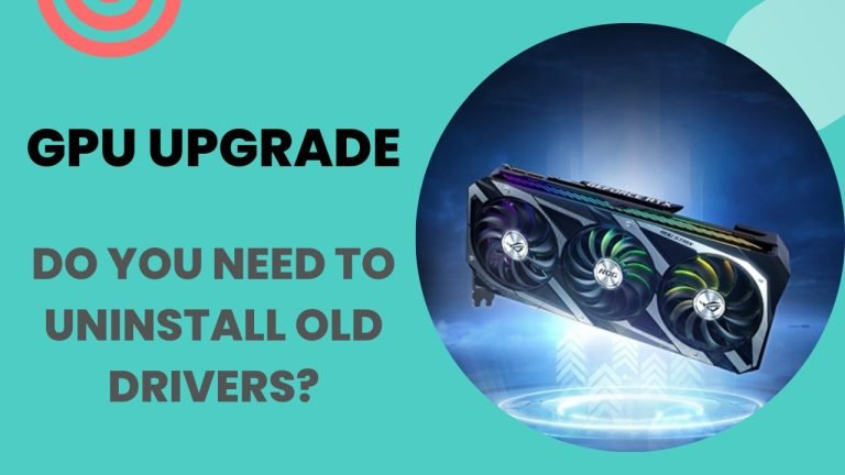 GPU UPGRADE Do You Need To Uninstall Old GPU Drivers UBG