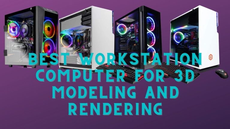 Best Workstation Computer for 3D Modeling and Rendering